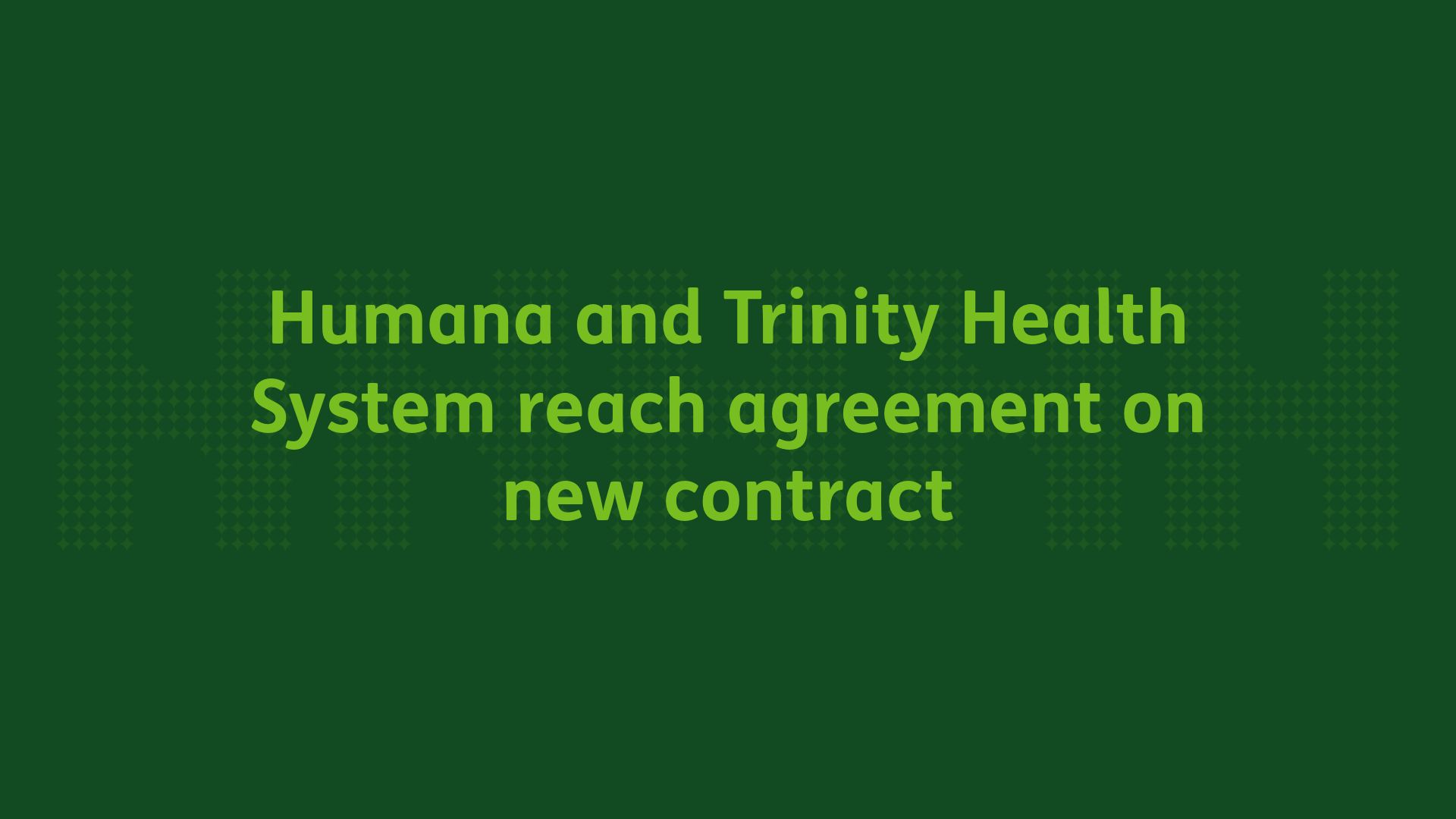 Humana and Trinity Health System reach agreement on new contract