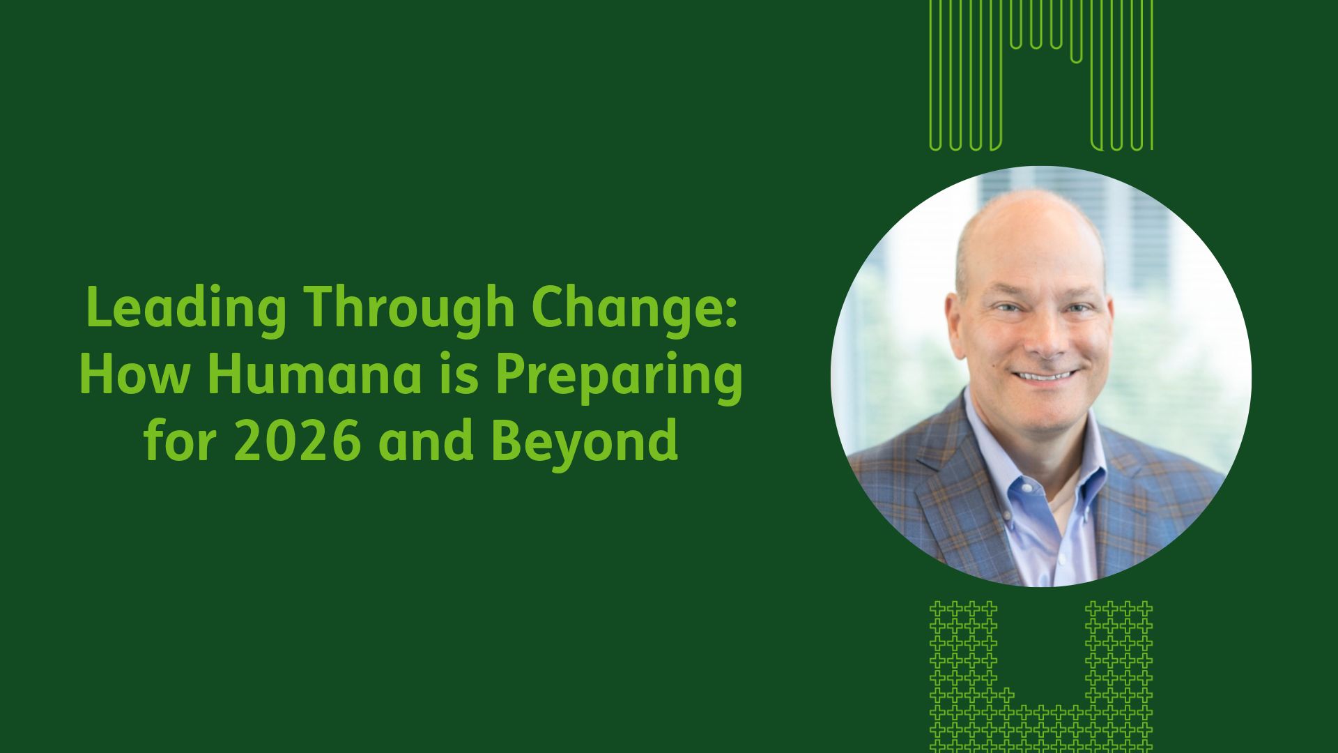 Leading Through Change: How Humana is Preparing for 2026 and Beyond